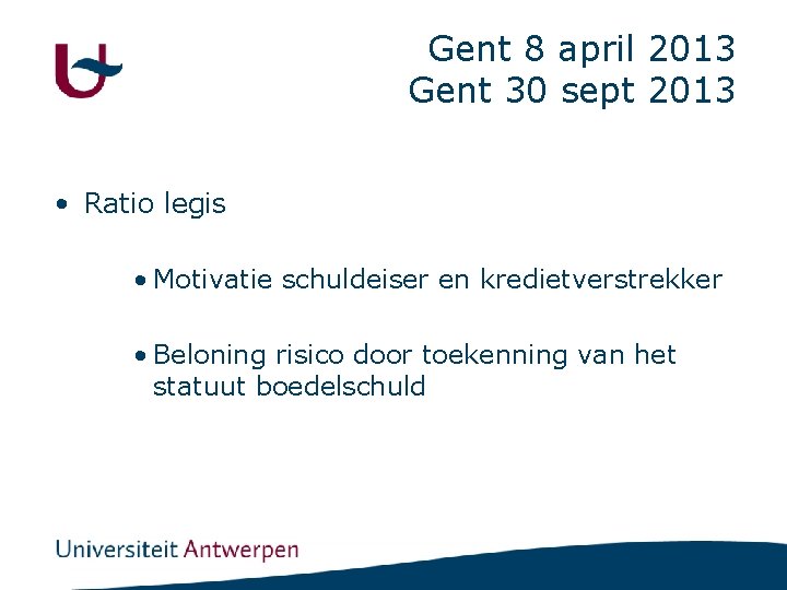 Gent 8 april 2013 Gent 30 sept 2013 • Ratio legis • Motivatie schuldeiser