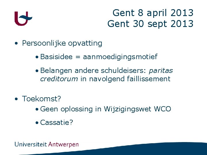 Gent 8 april 2013 Gent 30 sept 2013 • Persoonlijke opvatting • Basisidee =