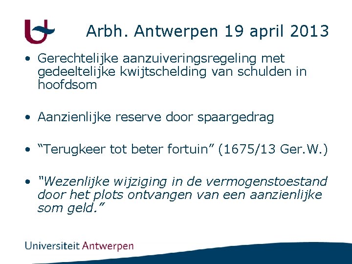 Arbh. Antwerpen 19 april 2013 • Gerechtelijke aanzuiveringsregeling met gedeeltelijke kwijtschelding van schulden in
