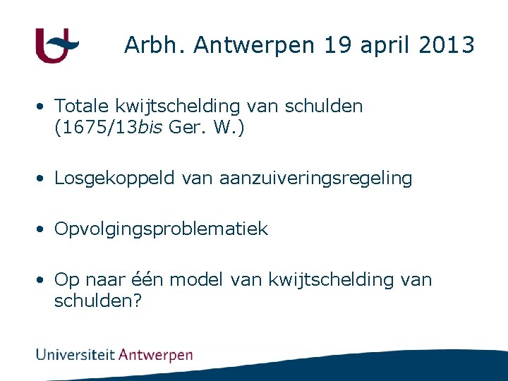 Arbh. Antwerpen 19 april 2013 • Totale kwijtschelding van schulden (1675/13 bis Ger. W.