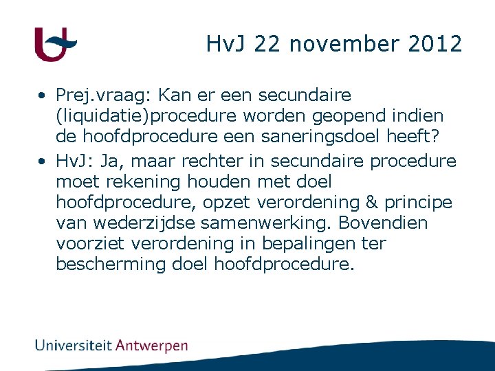 Hv. J 22 november 2012 • Prej. vraag: Kan er een secundaire (liquidatie)procedure worden