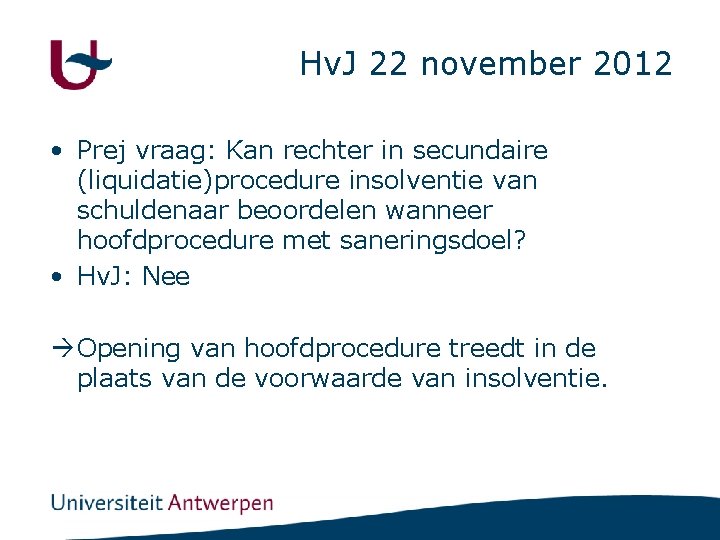 Hv. J 22 november 2012 • Prej vraag: Kan rechter in secundaire (liquidatie)procedure insolventie