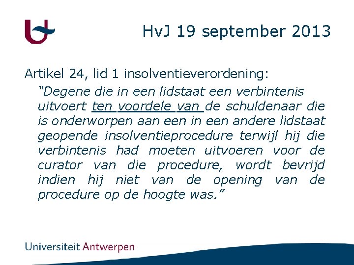 Hv. J 19 september 2013 Artikel 24, lid 1 insolventieverordening: “Degene die in een