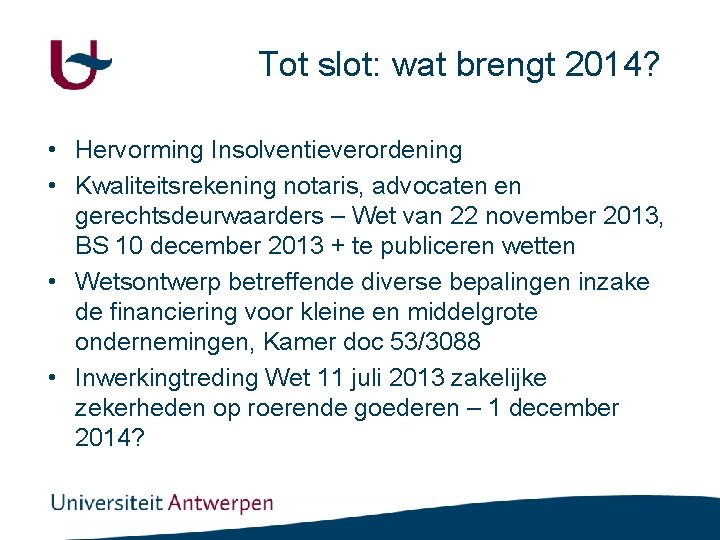 Tot slot: wat brengt 2014? • Hervorming Insolventieverordening • Kwaliteitsrekening notaris, advocaten en gerechtsdeurwaarders