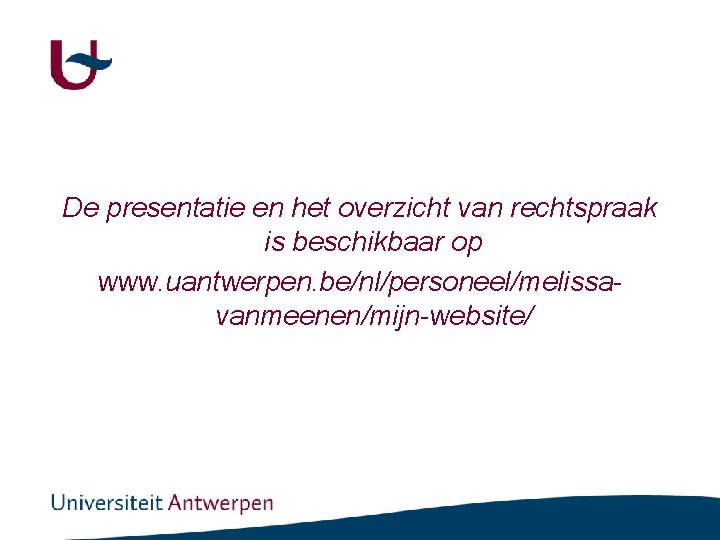De presentatie en het overzicht van rechtspraak is beschikbaar op www. uantwerpen. be/nl/personeel/melissavanmeenen/mijn-website/ 