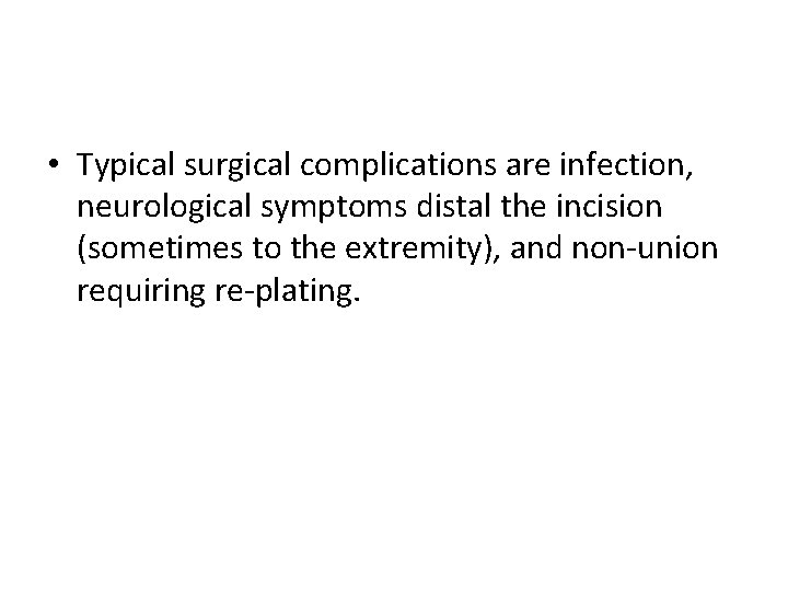  • Typical surgical complications are infection, neurological symptoms distal the incision (sometimes to