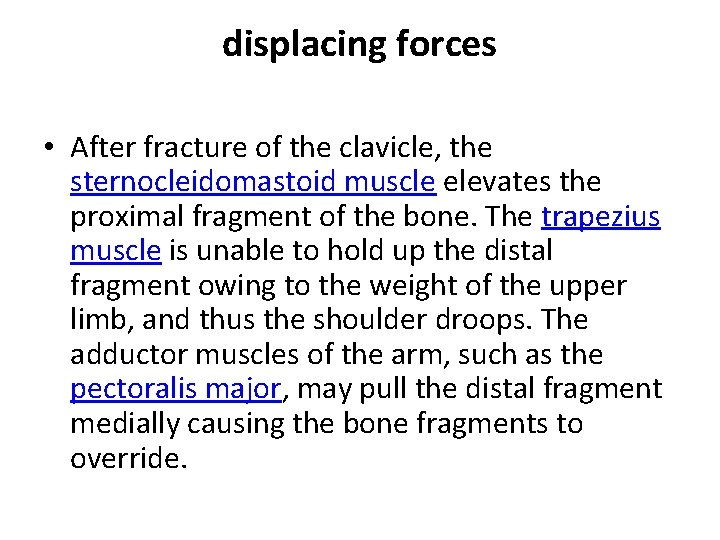 displacing forces • After fracture of the clavicle, the sternocleidomastoid muscle elevates the proximal