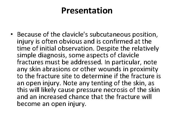 Presentation • Because of the clavicle's subcutaneous position, injury is often obvious and is