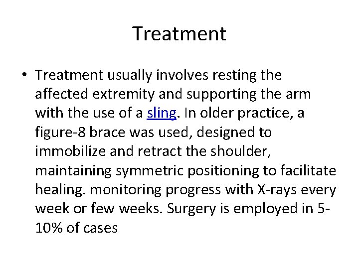 Treatment • Treatment usually involves resting the affected extremity and supporting the arm with
