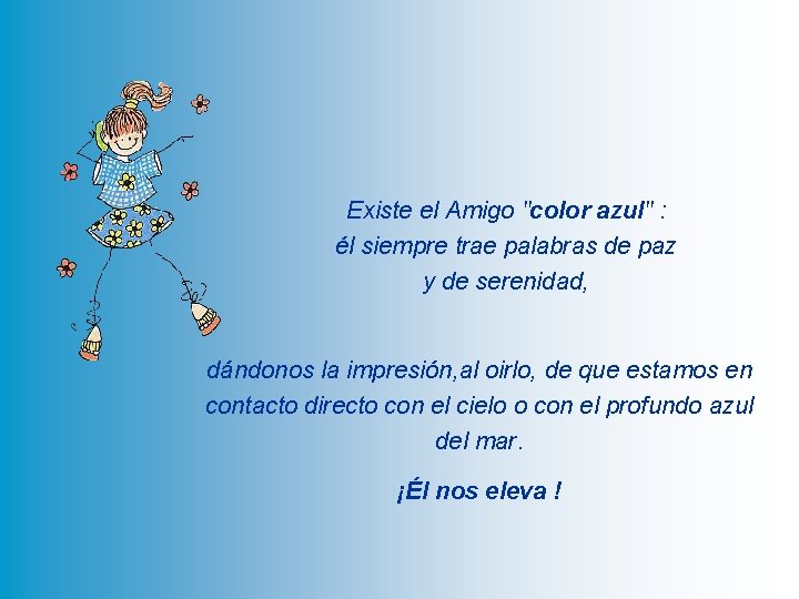 Existe el Amigo "color azul" : él siempre trae palabras de paz y de