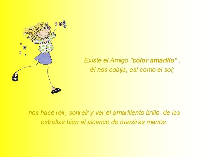 Existe el Amigo "color amarillo" : él nos cobija, así como el sol; nos