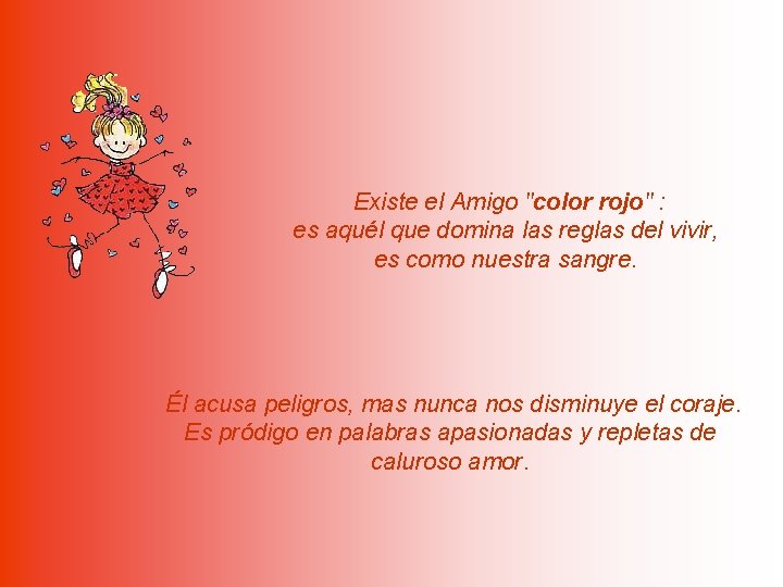 Existe el Amigo "color rojo" : es aquél que domina las reglas del vivir,