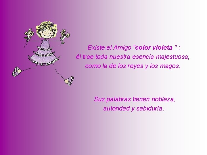 Existe el Amigo "color violeta " : él trae toda nuestra esencia majestuosa, como