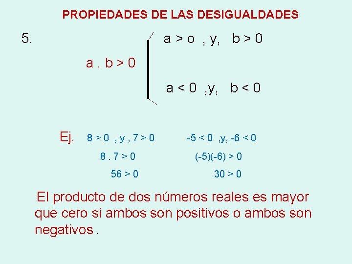 PROPIEDADES DE LAS DESIGUALDADES 5. a > o , y, b > 0 a.