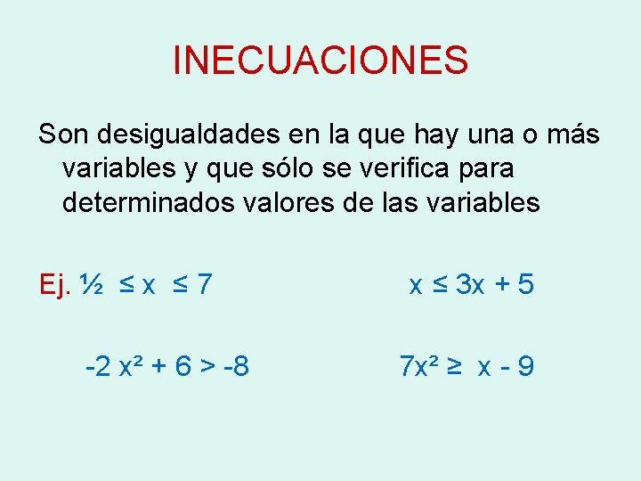 INECUACIONES Son desigualdades en la que hay una o más variables y que sólo