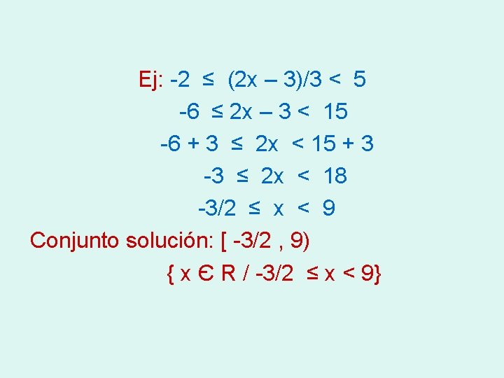 Ej: -2 ≤ (2 x – 3)/3 < 5 -6 ≤ 2 x –