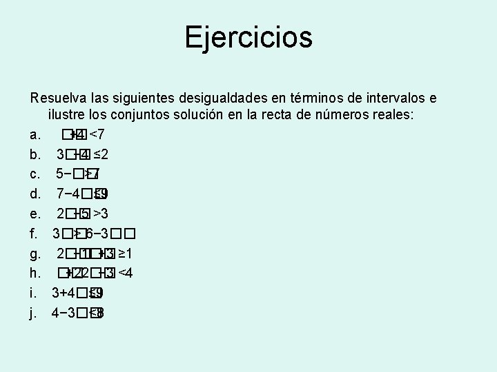 Ejercicios Resuelva las siguientes desigualdades en términos de intervalos e ilustre los conjuntos solución