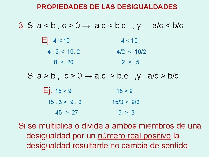 PROPIEDADES DE LAS DESIGUALDADES 3. Si a < b , c > 0 →