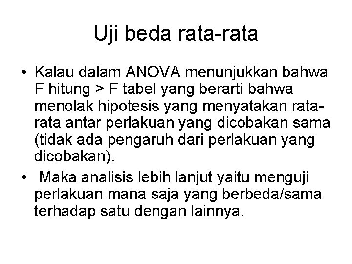 Uji beda rata-rata • Kalau dalam ANOVA menunjukkan bahwa F hitung > F tabel