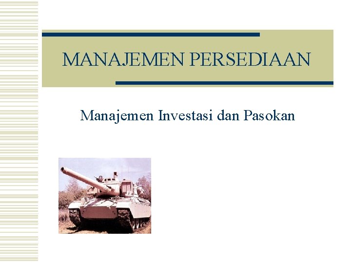 MANAJEMEN PERSEDIAAN Manajemen Investasi dan Pasokan 