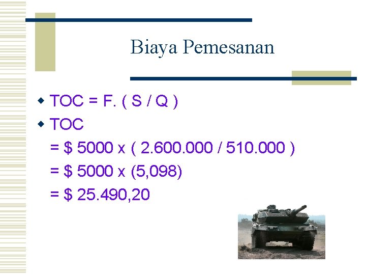 Biaya Pemesanan w TOC = F. ( S / Q ) w TOC =