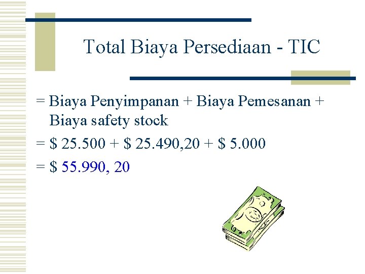 Total Biaya Persediaan - TIC = Biaya Penyimpanan + Biaya Pemesanan + Biaya safety