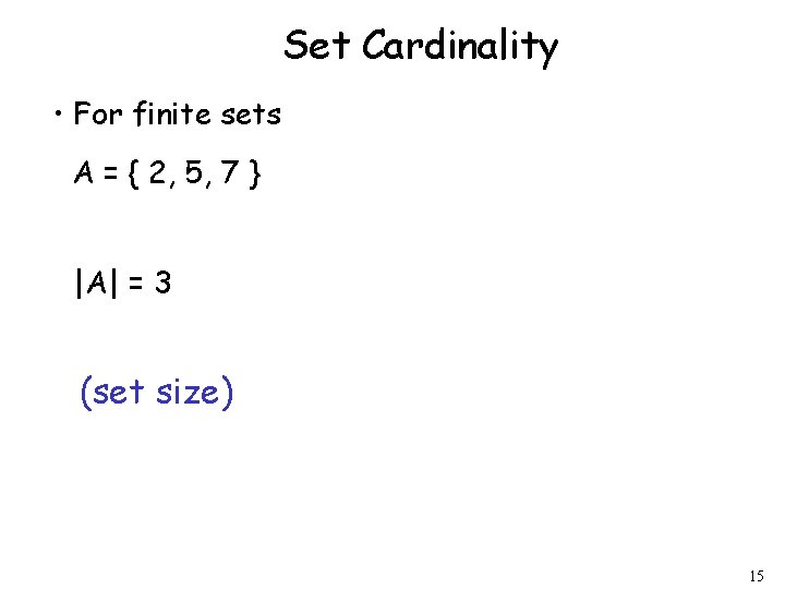 Set Cardinality • For finite sets A = { 2, 5, 7 } |A|