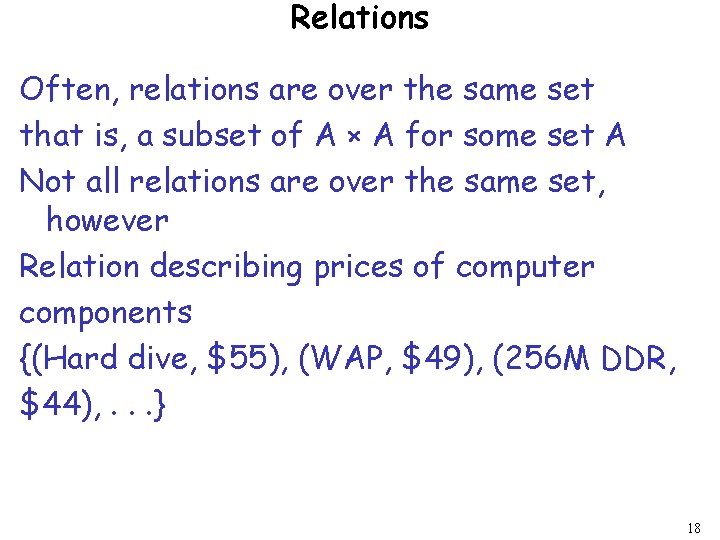 Relations Often, relations are over the same set that is, a subset of A