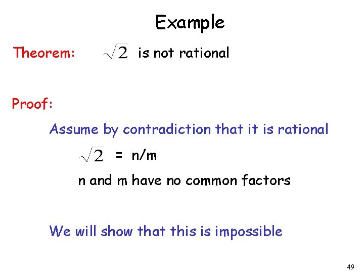 Example Theorem: is not rational Proof: Assume by contradiction that it is rational =