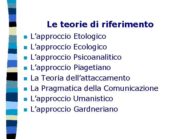 Le teorie di riferimento n n n n L’approccio Etologico L’approccio Ecologico L’approccio Psicoanalitico