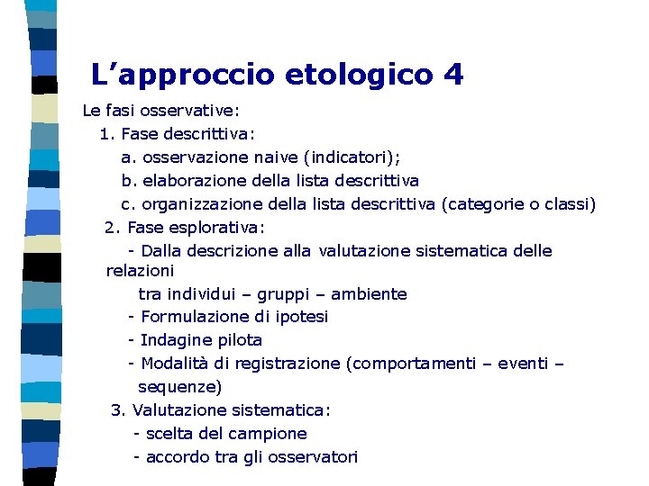 L’approccio etologico 4 Le fasi osservative: 1. Fase descrittiva: a. osservazione naive (indicatori); b.