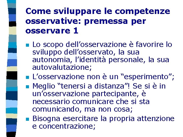 Come sviluppare le competenze osservative: premessa per osservare 1 n n Lo scopo dell’osservazione