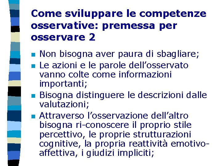 Come sviluppare le competenze osservative: premessa per osservare 2 n n Non bisogna aver