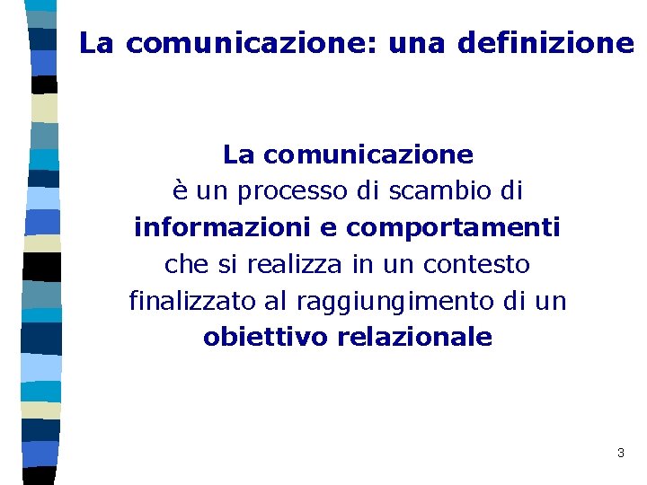 La comunicazione: una definizione La comunicazione è un processo di scambio di informazioni e