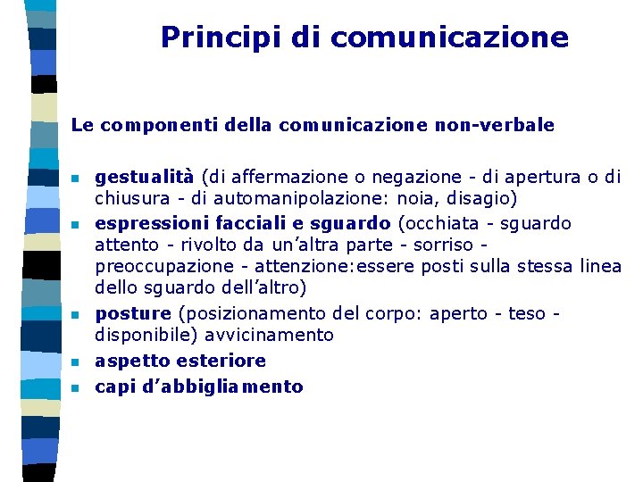 Principi di comunicazione Le componenti della comunicazione non-verbale n n n gestualità (di affermazione