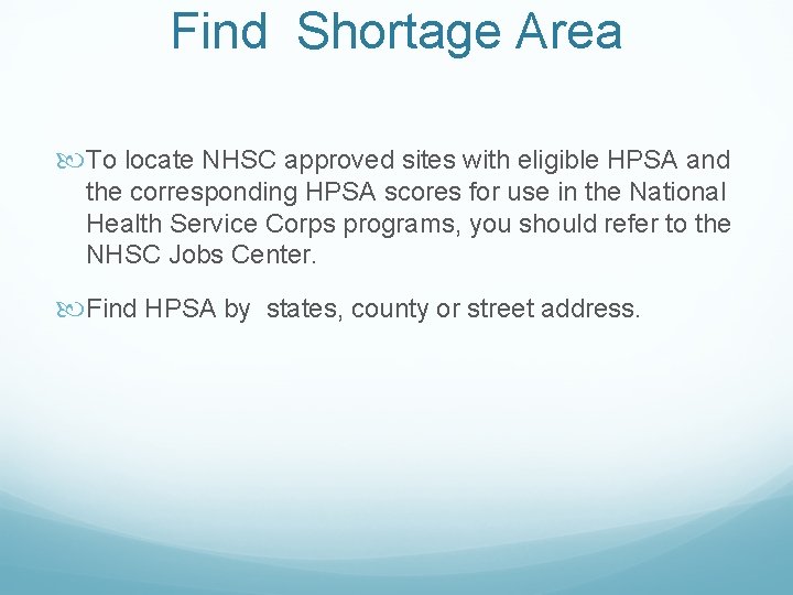 Find Shortage Area To locate NHSC approved sites with eligible HPSA and the corresponding Find Shortage Area To locate NHSC approved sites with eligible HPSA and the corresponding