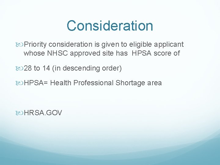 Consideration Priority consideration is given to eligible applicant whose NHSC approved site has HPSA Consideration Priority consideration is given to eligible applicant whose NHSC approved site has HPSA