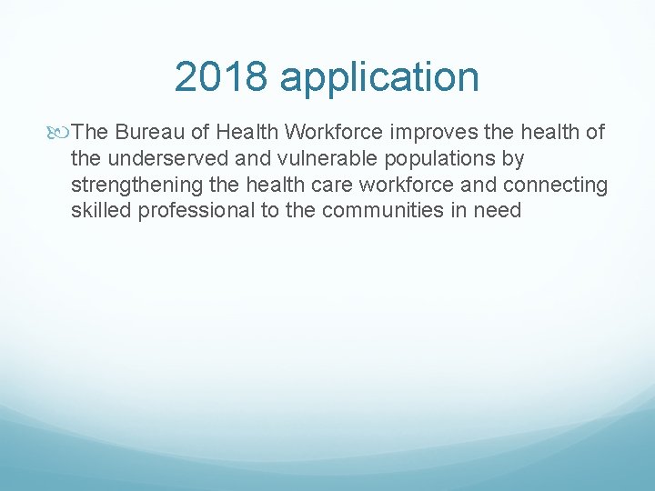2018 application The Bureau of Health Workforce improves the health of the underserved and 2018 application The Bureau of Health Workforce improves the health of the underserved and