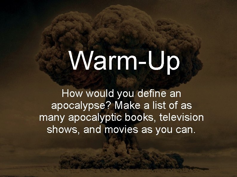 Warm-Up How would you define an apocalypse? Make a list of as many apocalyptic