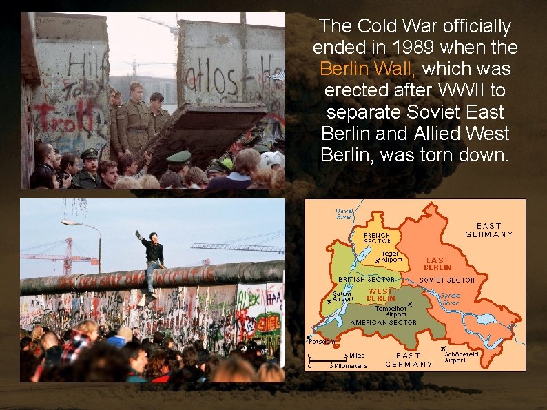 The Cold War officially ended in 1989 when the Berlin Wall, which was erected