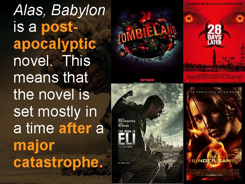 Alas, Babylon is a postapocalyptic novel. This means that the novel is set mostly