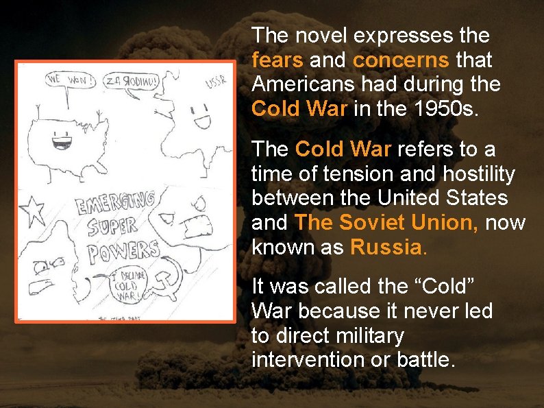 The novel expresses the fears and concerns that Americans had during the Cold War