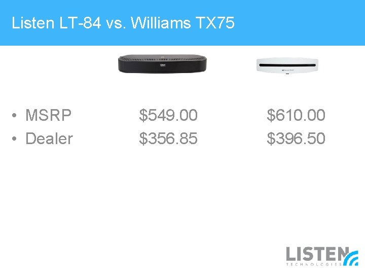 Listen LT-84 vs. Williams TX 75 • MSRP • Dealer $549. 00 $356. 85