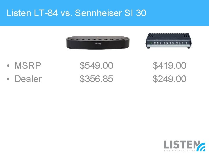 Listen LT-84 vs. Sennheiser SI 30 • MSRP • Dealer $549. 00 $356. 85
