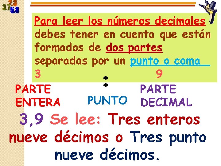 Para leer los números decimales debes tener en cuenta que están formados de dos Para leer los números decimales debes tener en cuenta que están formados de dos