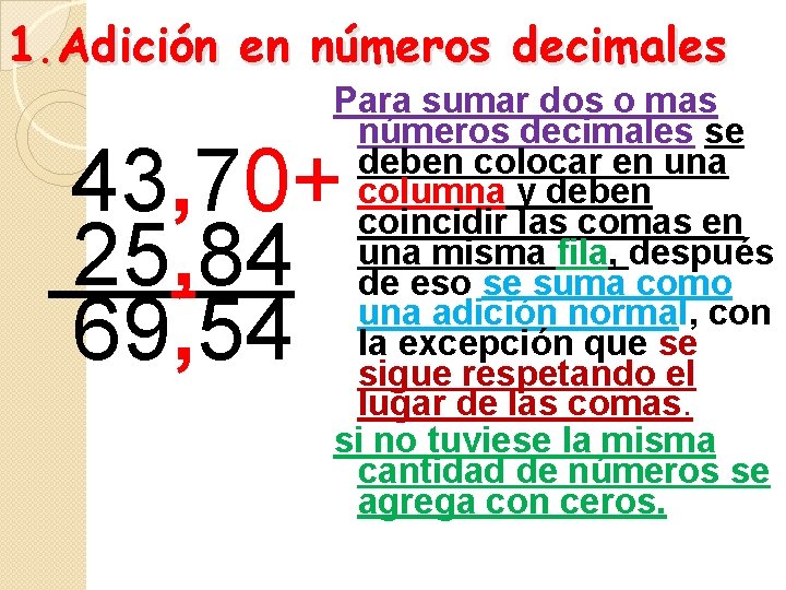 1. Adición en números decimales Para sumar dos o mas números decimales se deben 1. Adición en números decimales Para sumar dos o mas números decimales se deben