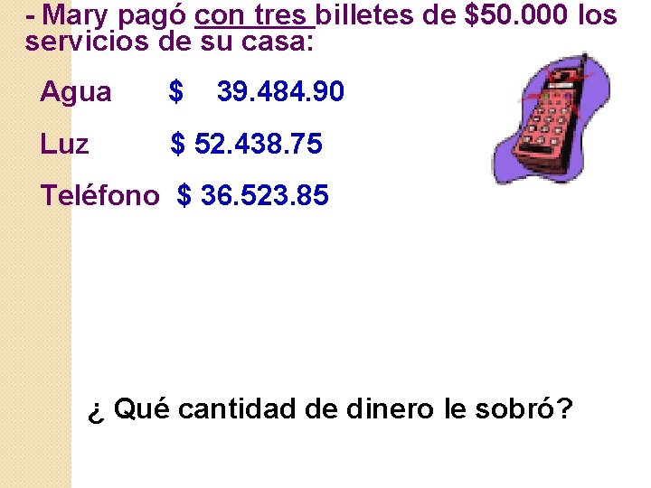 - Mary pagó con tres billetes de $50. 000 los servicios de su casa: - Mary pagó con tres billetes de $50. 000 los servicios de su casa: