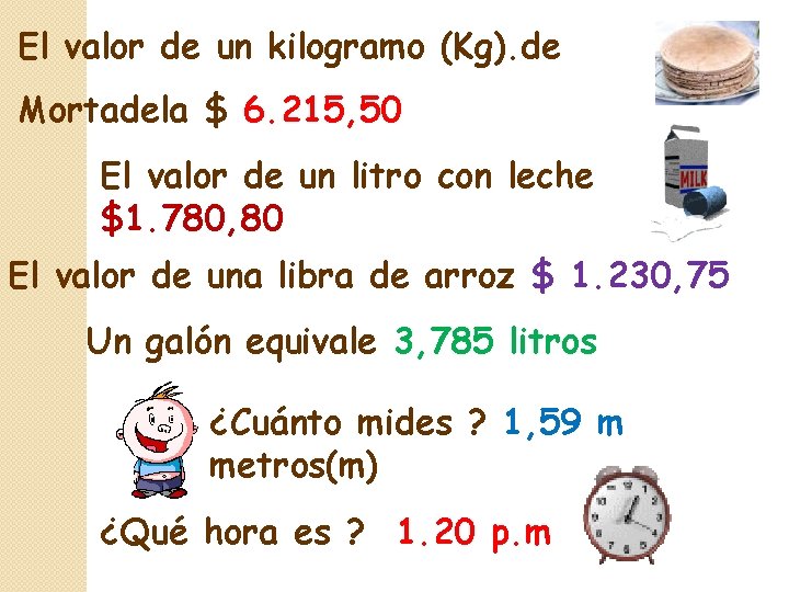 El valor de un kilogramo (Kg). de Mortadela $ 6. 215, 50 El valor El valor de un kilogramo (Kg). de Mortadela $ 6. 215, 50 El valor