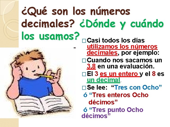 ¿Qué son los números decimales? ¿Dónde y cuándo los usamos? �Casi todos los días ¿Qué son los números decimales? ¿Dónde y cuándo los usamos? �Casi todos los días