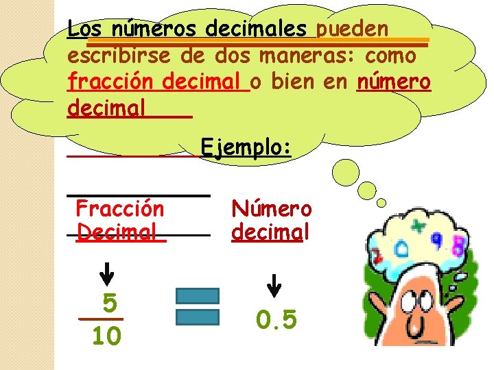 Los números decimales pueden escribirse de dos maneras: como fracción decimal o bien en Los números decimales pueden escribirse de dos maneras: como fracción decimal o bien en